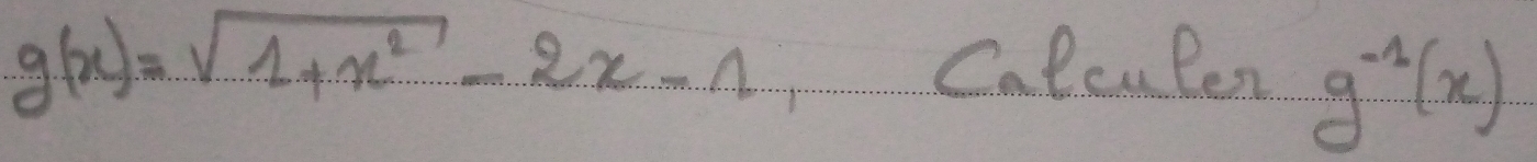 g(x)=sqrt(1+x^2)-2x-1 CalcuPen g^(-1)(x)