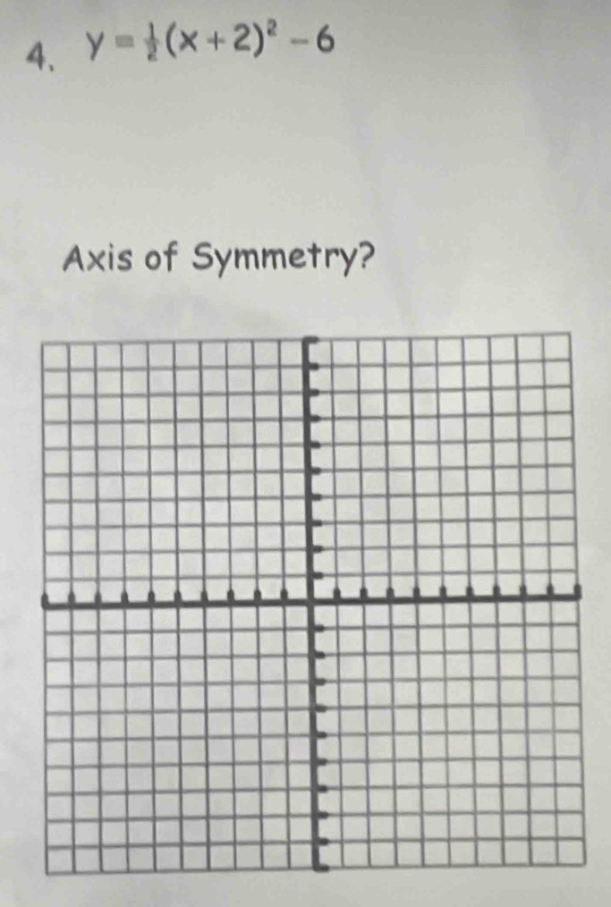 y= 1/2 (x+2)^2-6
Axis of Symmetry?