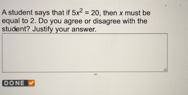 Solved: A student says that if 5x^2=20 , then x must be equal to 2. Do ...