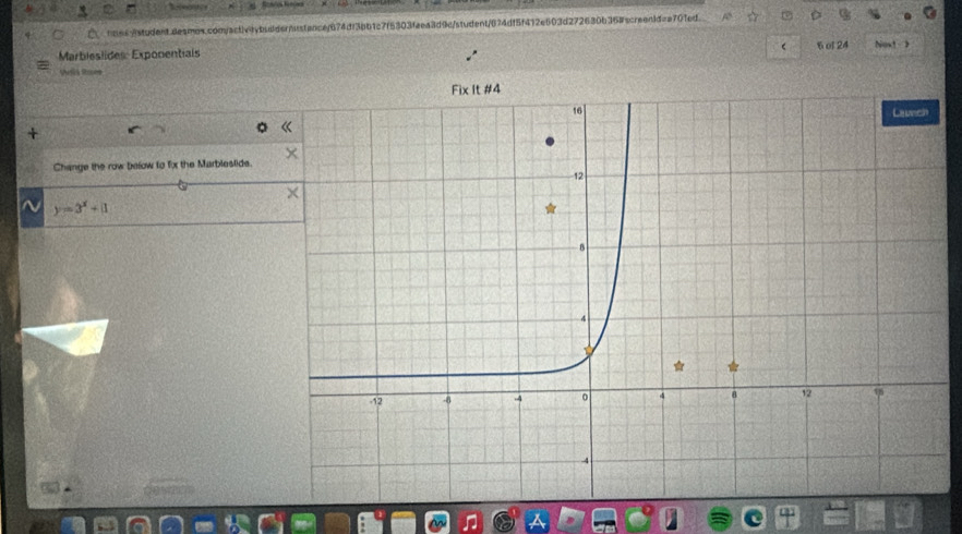 tmss/student.desmos.com/activtybudderhstance/674df3bb1c7f5303faea3d9c/student/674df5f412e603d272630b358screen1d=a701ed 
Marbieslides: Exponentials 6 of 24 Noxt 
Uvia Stoves 
Change the row below to fx the Marblestids.
y=3^x+1