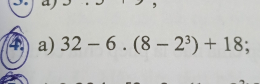 we C 
④ a) 32-6.(8-2^3)+18;