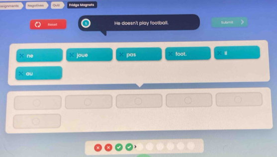 asignments Negatives Quiz Fridge Magnets 
Reset He doesn't play football. Submit
x ne X joue pas foot. 
au