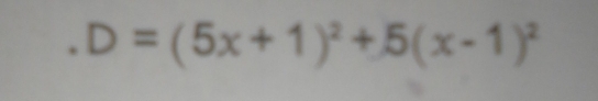 D=(5x+1)^2+5(x-1)^2