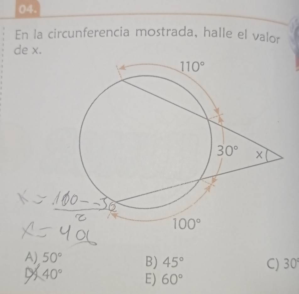 En la circunferencia mostrada, halle el valor
de x.
A) 50°
B) 45° C) 30°
40°
E) 60°