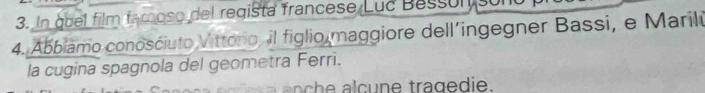 In quel film faroso del regista francese Luc Bessol su 
4. Abbiamo conosciuto Vittório, il figlio maggiore dell´ingegner Bassi, e Marili 
la cugina spagnola del geometra Ferri. 
c e alc une tragedie.