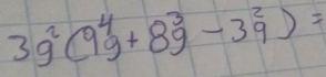 3g^2(9^4g+8overset 3g-3overset 29)=