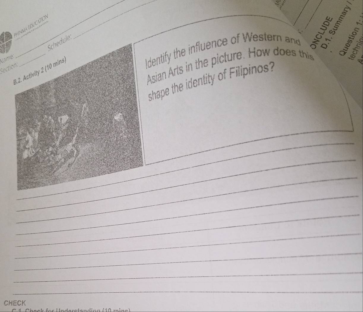 PHINMA EDUCATION 
_ 
Section: _Schedule 
Name: 
Identify the influence of Western and = 
Asian Arts in the picture. How does this 
B.2. Activity 2 (10 mins) 
a 
shape the identity of Filipinos? 
_ 
_ 
_ 
_ 
_ 
_ 
_ 
_ 
_ 
_ 
CHECK