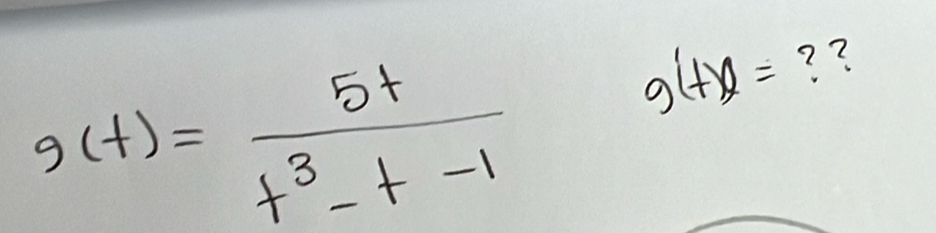 g(t)= 5t/t^3-t-1 
g'(+x)= ? ?