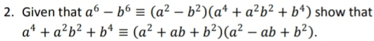 Given that a^6-b^6equiv (a^2-b^2)(a^4+a^2b^2+b^4) show that
a^4+a^2b^2+b^4equiv (a^2+ab+b^2)(a^2-ab+b^2).