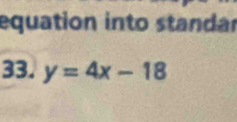 equation into standar 
33. y=4x-18