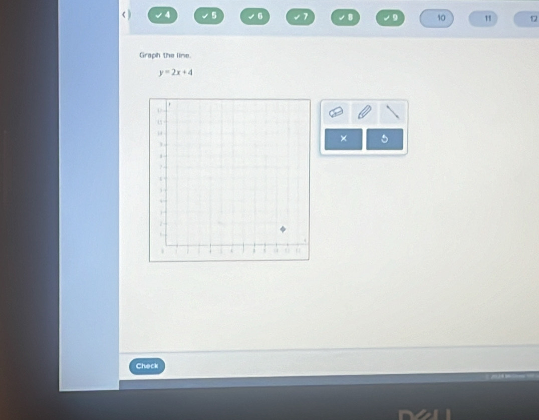 < ) 4 5 6 7 9 10 1 12 
Graph the line.
y=2x+4
× 
Check