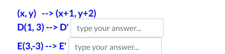 (x,y)-->(x+1,y+2)
D(1,3)-->D' type your answer...
E(3,-3)-->E' type your answer...