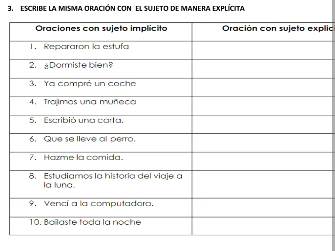 ESCRIBE LA MISMA ORACIÓN CON EL SUJETO DE MANERA EXPLÍCITA 
lic