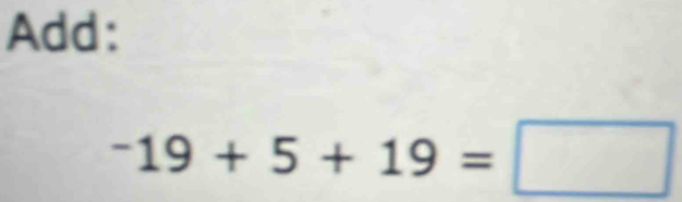 Add:
-19+5+19=□