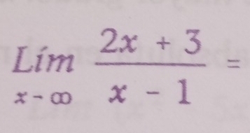 limlimits _xto ∈fty  (2x+3)/x-1 =