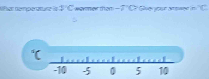 What temperature is 3°C warner than -7°C Give your answer m^3□ □