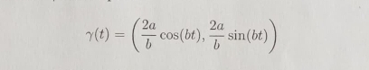 gamma (t)=( 2a/b cos (bt), 2a/b sin (bt))