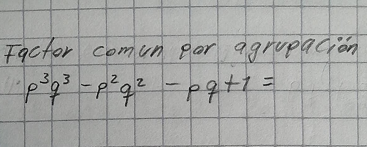 Facter comun for agrueacion
p^3q^3-p^2q^2-pq+1=