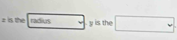 is the radius y is the □ .