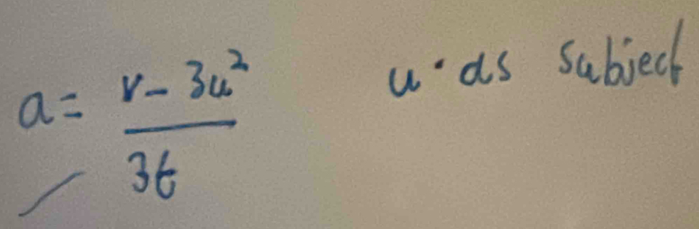 a= (v-3u^2)/3t 
was subjec