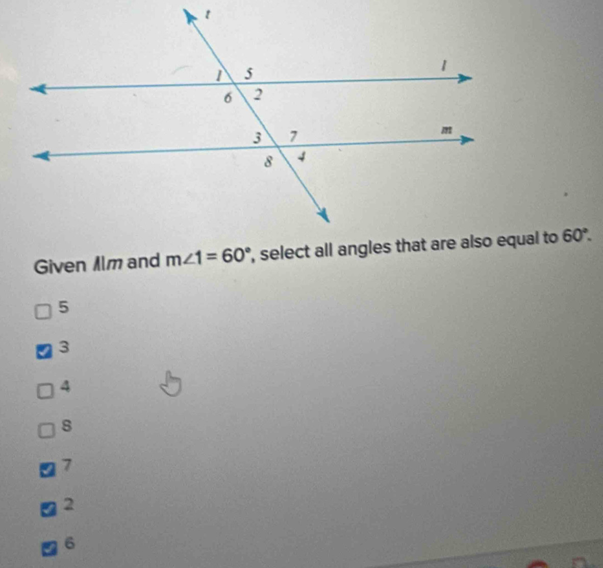 Given 1lm and m∠ 1=60° 60°.
5
3
4
s
7
2
6