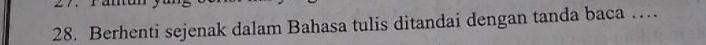 Berhenti sejenak dalam Bahasa tulis ditandai dengan tanda baca …