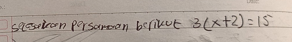 secesceleoon persamaan berilct 3(x+2)=15