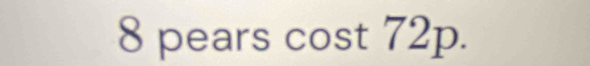 8 pears cost 72p.