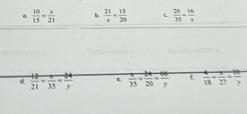  10/15 = x/21  b.  21/x = 15/20  C.  20/35 = 16/x 