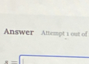 Answer Attempt 1 out of
s=□