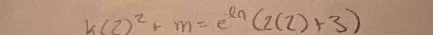 k(2)^2+m=e^(ln)(2(2)+3)