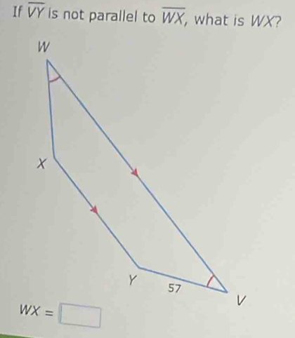 If overline VY is not parallel to overline WX, , what is WX?