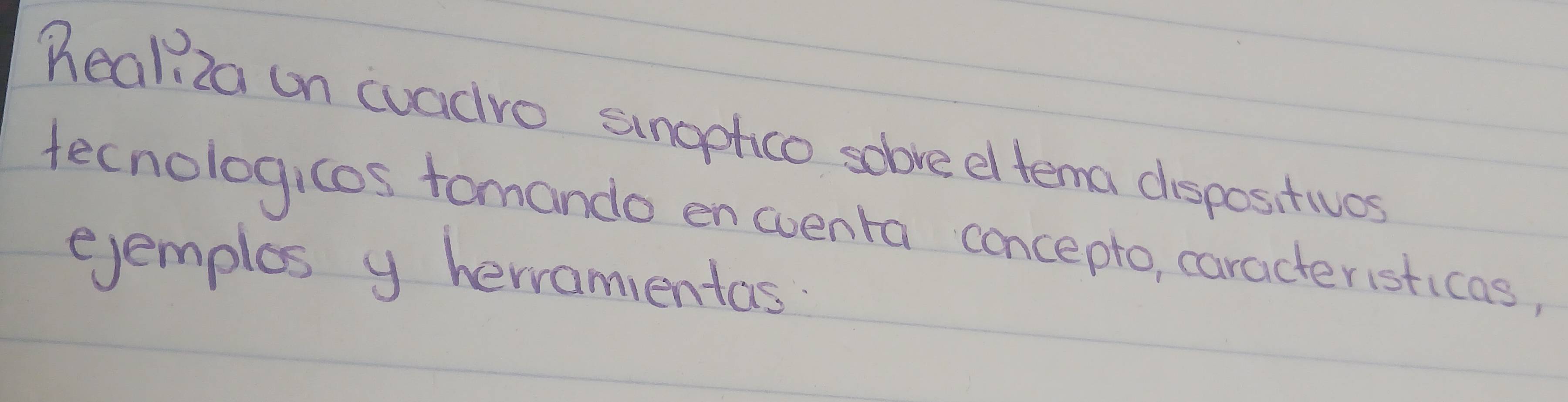 heal 2a un cuadvo sngphco solve el tema dispositives 
tecnologicos tomando en wenta concepto, caracteristicas 
ejemplos y hervamentas