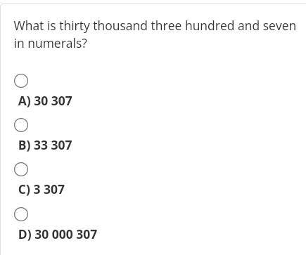 Solved: What is thirty thousand three hundred and seven in numerals? A ...