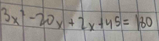 3x^2-20x+2x+45=180