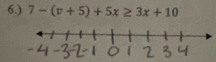 6.) 7-(v+5)+5x≥ 3x+10