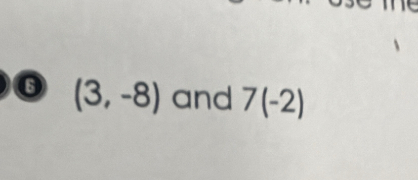 (3,-8) and 7(-2)