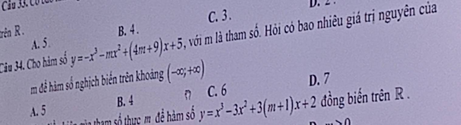 Cầu 33. Có tào
D. 2.
C. 3.
trên R. B. 4.
Câu 34. Cho hàm số y=-x^3-mx^2+(4m+9)x+5 với m là tham số. Hỏi có bao nhiêu giá trị nguyên của
A. 5.
m đễ hàm số nghịch biến trên khoảng (-∈fty ,+∈fty )
D. 7
B. 4
n C. 6
T ham số thực m để hàm số y=x^3-3x^2+3(m+1)x+2 đồng biến trên R.
A. 5