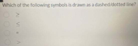 Which of the following symbols is drawn as a dashed/dotted line?

s