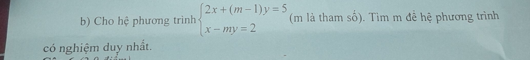 Cho hệ phương trình beginarrayl 2x+(m-1)y=5 x-my=2endarray. (m là tham số). Tìm m để hệ phương trình 
có nghiệm duy nhất.