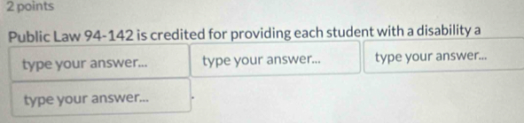 Public Law 94-142 is credited for providing each student with a disability a 
type your answer... type your answer... type your answer... 
type your answer...