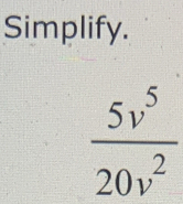 Simplify.
 5v^5/20v^2 