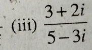 (iii)  (3+2i)/5-3i 