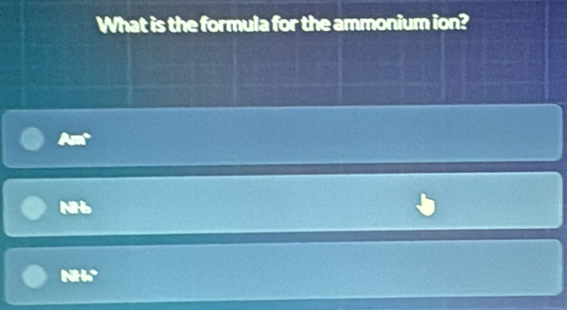 What is the formula for the ammonium ion?
An
NHb
NH