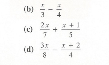  x/3 - x/4 
(c)  2x/7 + (x+1)/5 
(d)  3x/8 - (x+2)/4 