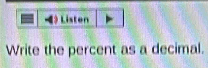 Listen 
Write the percent as a decimal.