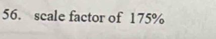 scale factor of 175%