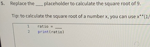 Solved: Replace the_ placeholder to calculate the square root of 9. Tip ...
