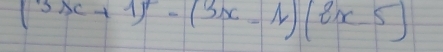 (3x+1)^2-(3x-1)(8x-5)