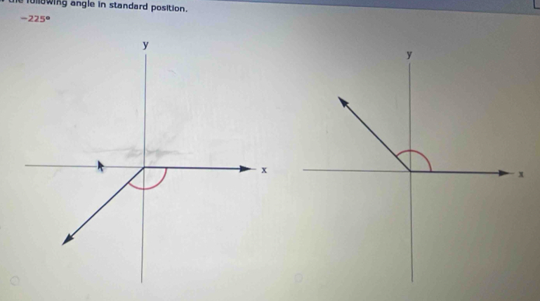 uowing angle in standard position.
-225°
y
x